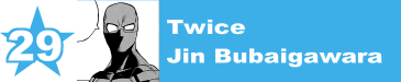 29. Twice / Jin Bubaigawara